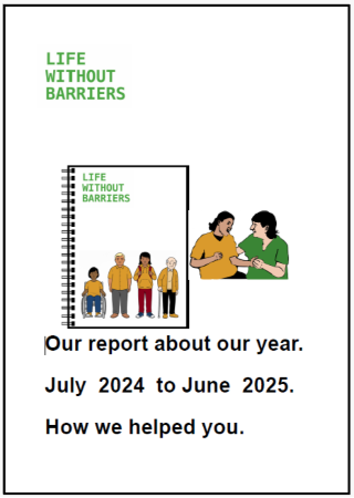 Easy English document for Life Without Barriers: Our report 2024 - 2025. How we helped you.
