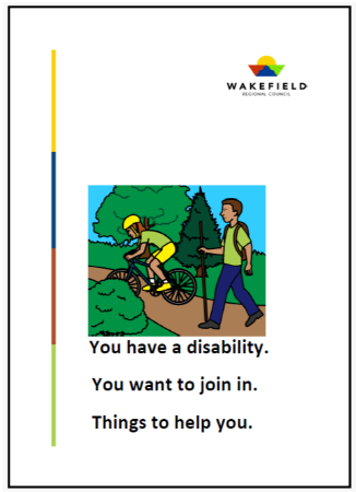 Easy English document for Wakefield Regional Council: You have a disability. You want to join in. Things to help you.
